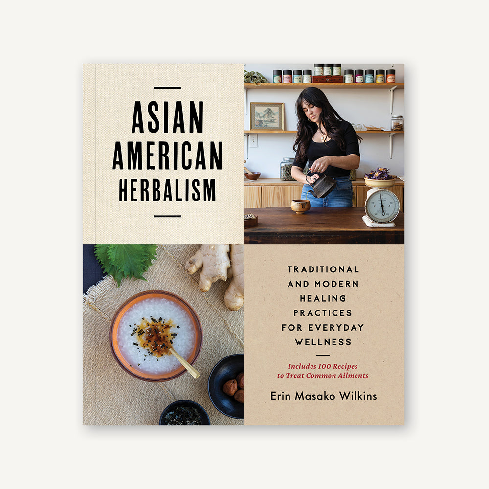 Asian American Herbalism: Traditional and Modern Healing Practices for Everyday Wellness